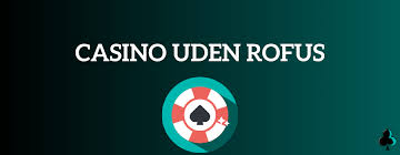 Casino uden ROFUS i Danmark Find De Bedste Spilmuligheder Casino uden ROFUS i Danmark Find De Bedste Spilmuligheder
